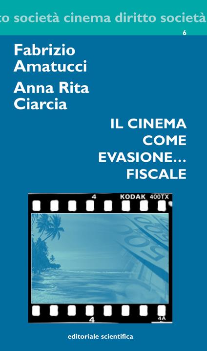 Il cinema come evasione... fiscale - Fabrizio Amatucci,Anna Rita Ciarcia - copertina