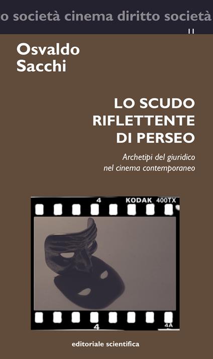 Lo scudo riflettente di Perseo. Archetipi del giuridico nel cinema contemporaneo - Osvaldo Sacchi - copertina