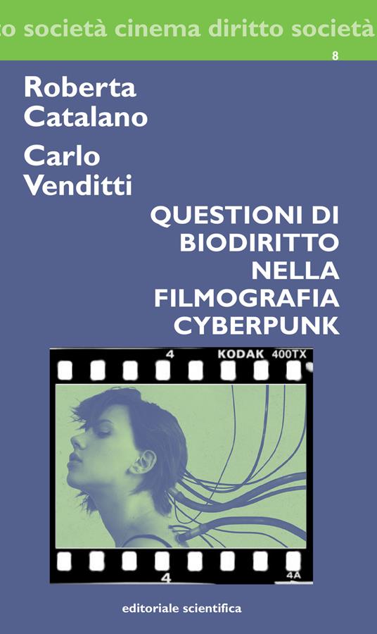 Questioni di biodiritto nella filmografia cyberpunk - Roberta Catalano,Carlo Venditti - copertina