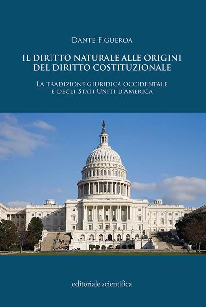 Il diritto naturale alle origini del diritto costituzionale. La tradizione guridica occidentale e degli Stati Uniti d'America - Dante Figueroa - copertina
