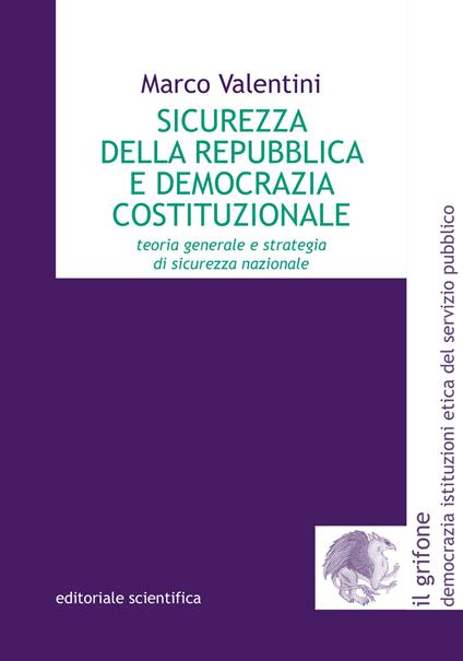 Sicurezza della Repubblica e democrazia costituzionale. Teoria generale e strategia di sicurezza nazionale - Marco Valentini - copertina