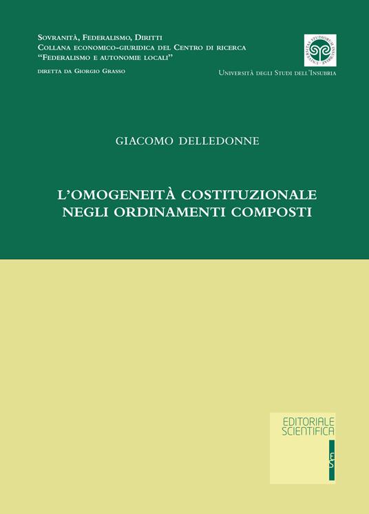 L' omogeneità costituzionale negli ordinamenti composti - Giacomo Delledonne - copertina