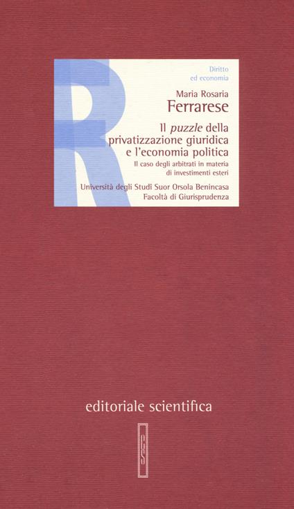 Il puzzle della privatizzazione giuridica e l'economia politica. Il caso degli arbitrati in materia di investimenti esteri - Maria Rosaria Ferrarese - copertina