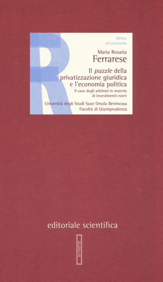 Il puzzle della privatizzazione giuridica e l'economia politica. Il caso degli arbitrati in materia di investimenti esteri - Maria Rosaria Ferrarese - copertina