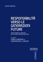 Responsabilità verso le generazioni future. Una sfida al diritto all'etica e alla politica