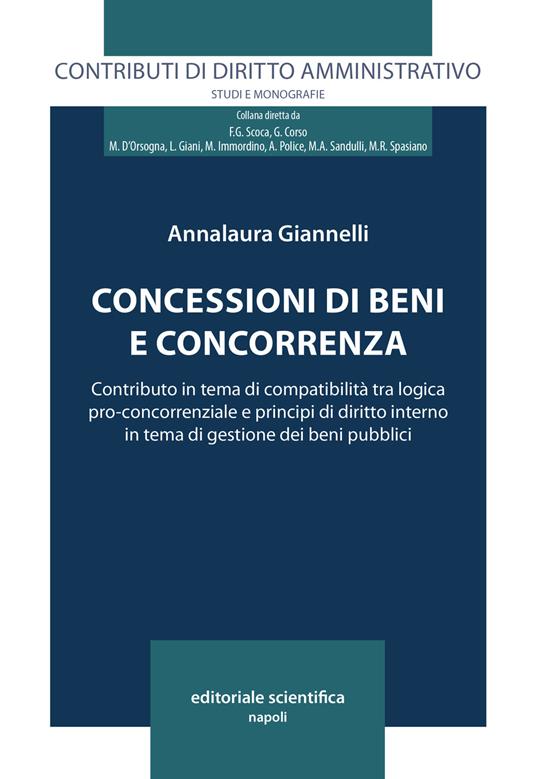 Concessioni di beni e concorrenza. Contributo in tema di compatibilità tra logica pro-concorrenziale e principi di diritto interno in tema di gestione dei beni pubblici - Annalaura Giannelli - copertina