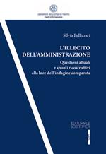 L' illecito dell'amministrazione. Questioni attuali e spunti ricostruttivi alla luce dell'indagine comparata