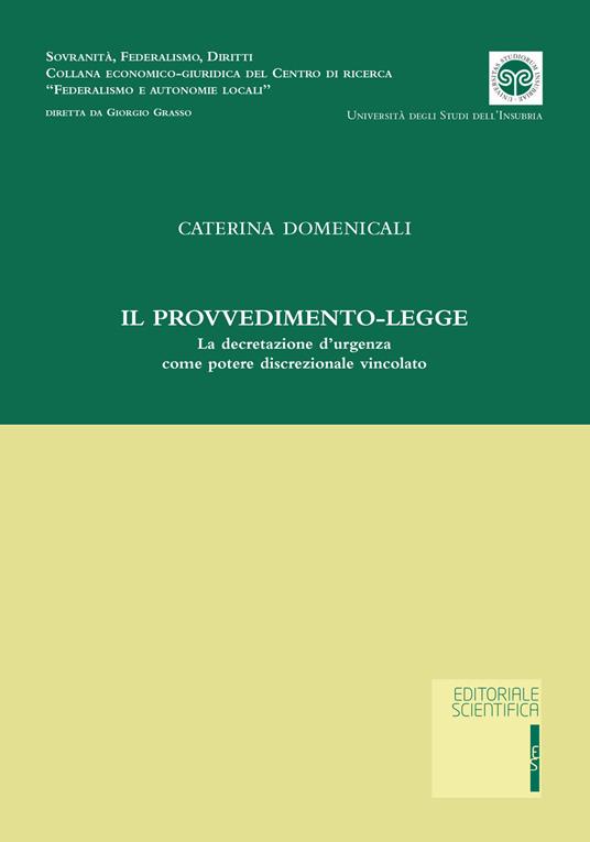 Il provvedimento-legge. La decretazione d'urgenza come potere discrezionale vincolato - Caterina Domenicali - copertina