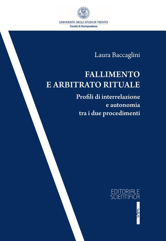 Fallimento e arbitrato rituale. Profili di interrelazione e autonomia tra i due procedementi - Laura Baccaglini - copertina