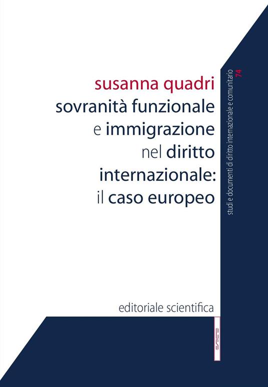 Sovranità funzionale e immigrazione nel diritto internazionale: il caso europeo - Susanna Quadri - copertina