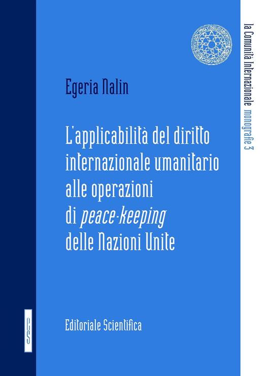 L' applicabilità del diritto internazionale umanitario alle operazioni di peace-keeping delle Nazioni Unite - Egeria Nalin - copertina