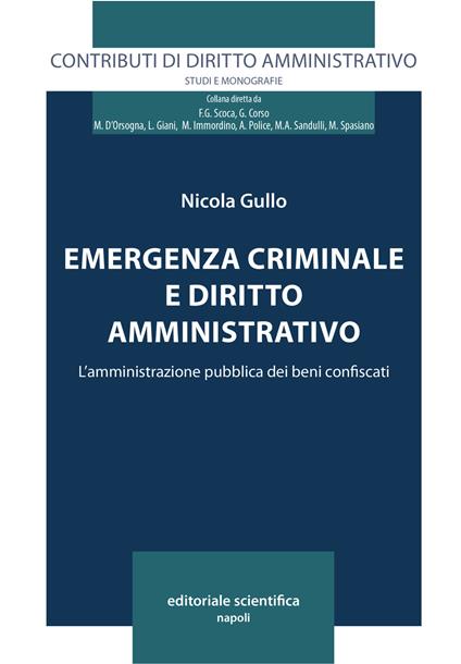 Emergenza criminale e diritto amministrativo. L'amministrazione pubblica dei beni confiscati - Nicola Gullo - copertina