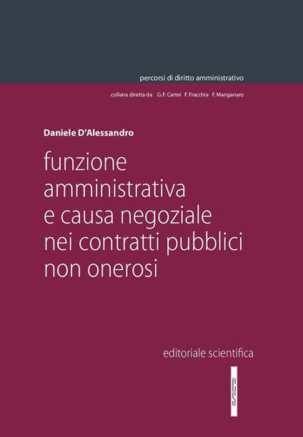 Funzione amministrativa e causa negoziale nei contratti pubblici non onerosi - Daniele D'Alessandro - copertina