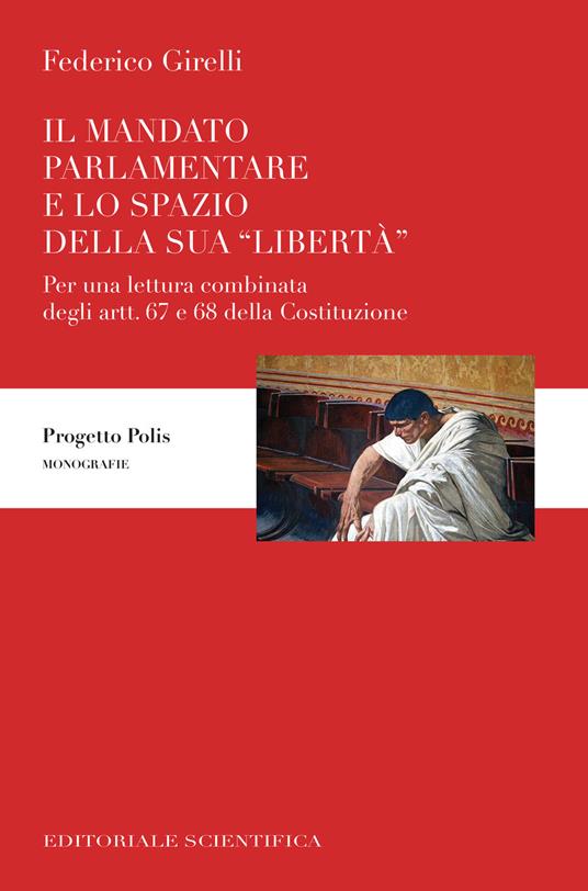 Il mandato parlamentare e lo spazio della sua «libertà». Per una lettura combinata degli artt. 67 e 68 della Costituzione - Federico Girelli - copertina