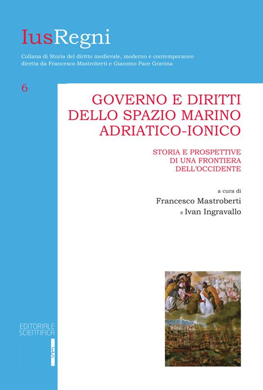 Governo e diritti dello spazio marino adriatico-ionico. Storia e prospettive di una frontiera dell'Occidente - copertina