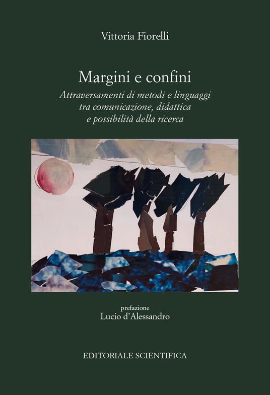 Margini e confini. Attraversamenti di metodi e linguaggi tra comunicazione, didattica e possibilità della ricerca - Vittoria Fiorelli - copertina