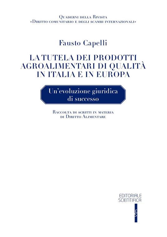 La tutela dei prodotti agroalimentari di qualità in Italia e in Europa. Un'evoluzione giuridica di successo - Fausto Capelli - copertina