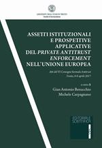 Assetti istituzionali e prospettive applicative del private antitrust enforcement nell'Unione europea. Atti del IV Convegno biennale antitrust (Trento, 6-8 aprile 2017)