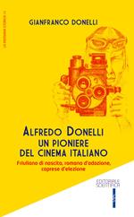 Alfredo Donelli un pioniere del cinema italiano. Friulano di nascita, romano d'adozione, caprese d'elezione