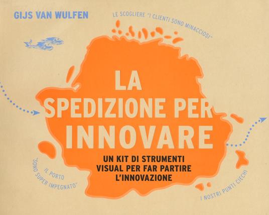 La spedizione per innovare. Un kit di strumenti visual per far partire l'innovazione - Gijs van Wulfen - copertina