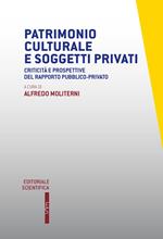 Patrimonio culturale e soggetti privati. Criticità e prospettive del rapporto pubblico-privato