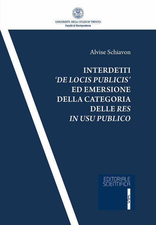 Interdetti «de locis publicis» ed emersione della categoria delle res in usu publico - Alvise Schiavon - copertina