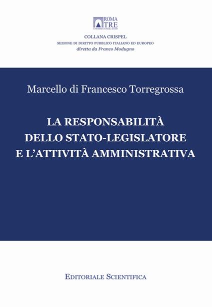La responsabilità dello stato-legislatore e l'attività amministrativa - Marcello Di Francesco Torregrossa - copertina