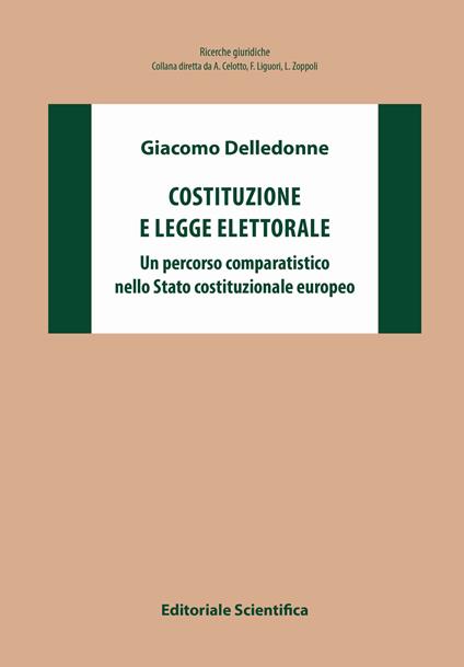 Costituzione e legge elettorale. Un percorso comparatistico nello Stato costituzionale europeo - Giacomo Delledonne - copertina