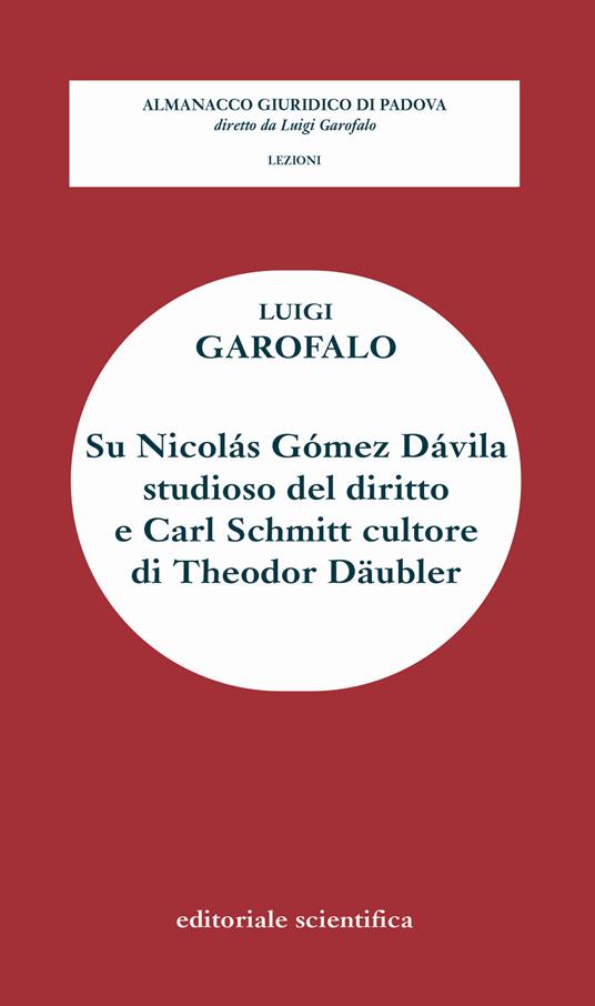 Su Nicolàs Gòmez Dàvila studioso del diritto e Carl Schmitt cultore di Theodor Daubler - Luigi Garofalo - copertina