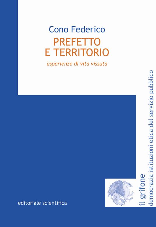Prefetto e territorio. Esperienze di vita vissuta - Cono Federico - copertina