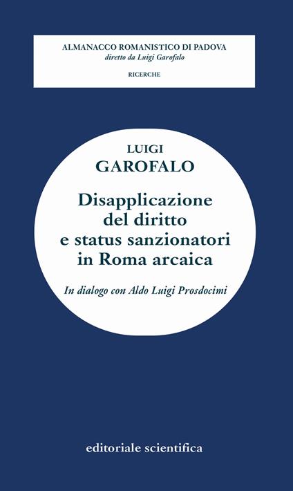 Disapplicazione del diritto e status sanzionatori in Roma arcaica. In dialogo con Aldo Luigi Prosdocimi - Luigi Garofalo - copertina