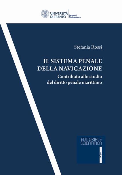 Il sistema penale della navigazione. Contributo allo studio del diritto penale marittimo - Stefania Rossi - copertina