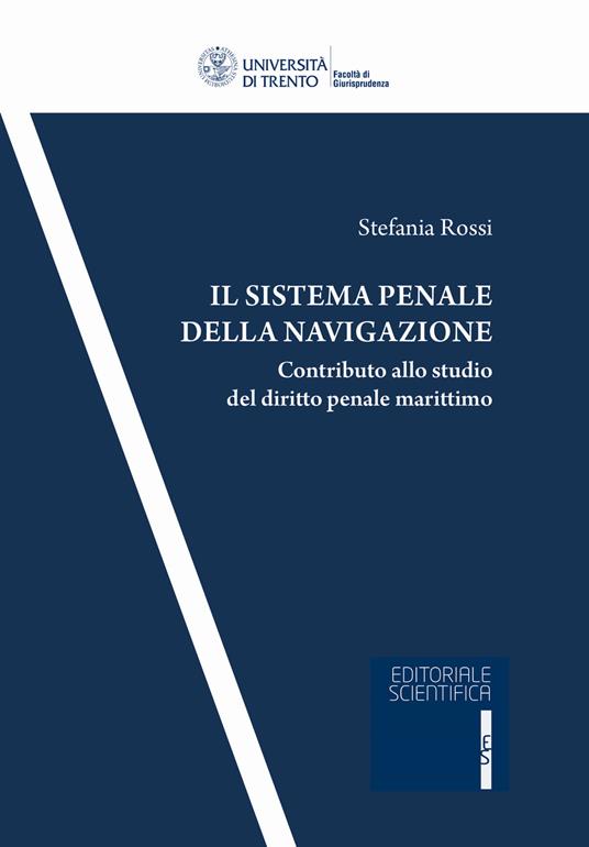 Il sistema penale della navigazione. Contributo allo studio del diritto penale marittimo - Stefania Rossi - copertina