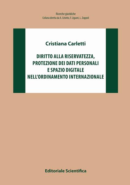 Diritto alla riservatezza, protezione dei dati personali e spazio digitale nell'ordinamento internazionale - Cristiana Carletti - copertina