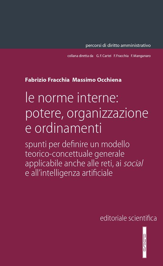 Le norme interne: potere, organizzazione e ordinamenti. Spunti per definire un modello teorico-concettuale generale applicabile anche alle reti, ai social e all'intelligenza artificiale - Fabrizio Fracchia,Massimo Occhiena - copertina