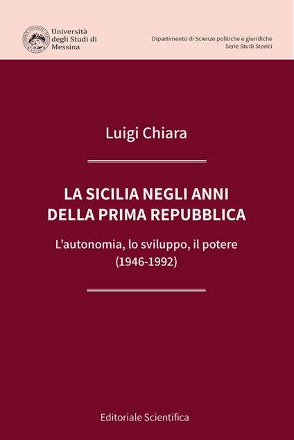 La Sicilia negli anni della prima Repubblica. L'autonomia, lo sviluppo, il potere (1946-1992) - Luigi Chiara - copertina