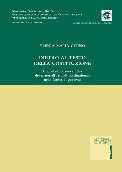 Dietro al testo della Costituzione. Contributo a uno studio dei materiali fattuali costituzionali nella forma di governo - Ylenia Maria Citino - copertina