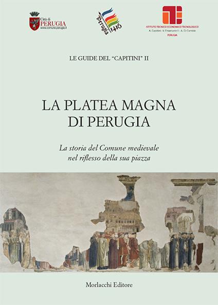 La Platea Magna di Perugia. La storia del Comune medievale nel riflesso della sua piazza - copertina