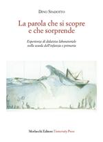 La parola che si scopre e che sorprende. Esperienze di didattica laboratoriale nella scuola dell'infanzia e primaria