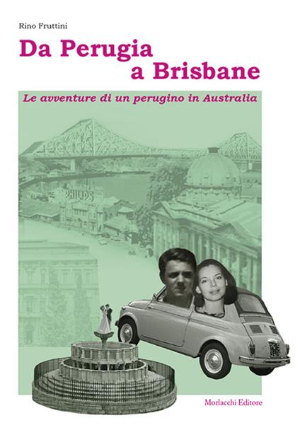Da Perugia a Brisbane. Le avventure di un perugino in Australia - Rino Fruttini - copertina
