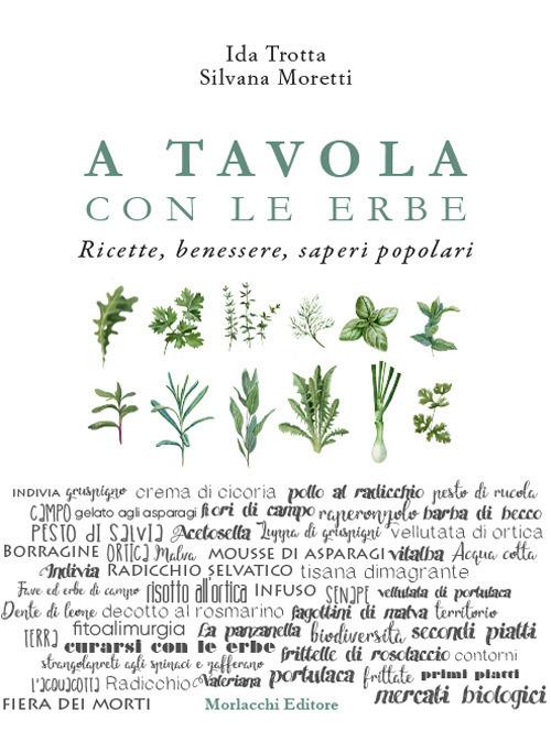 A tavola con le erbe. Ricette, benessere, saperi popolari - Ida Trotta,Silvana Moretti - copertina
