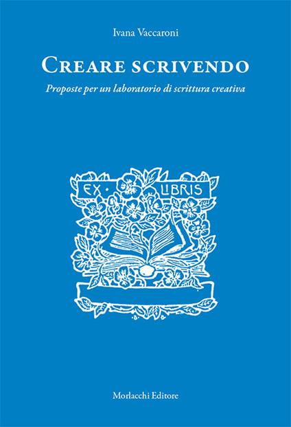Creare scrivendo. Proposte per un laboratorio di scrittura creativa - Ivana Vaccaroni - copertina