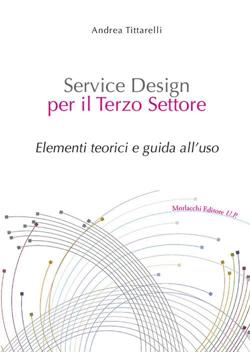 Service design per il terzo settore. Elementi teorici e guida all'uso. Con Contenuto digitale per download e accesso online - Andrea Tittarelli - copertina