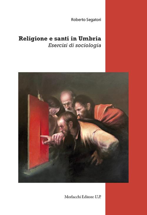 Religione e santi in Umbria. Esercizi di sociologia - Roberto Segatori - copertina