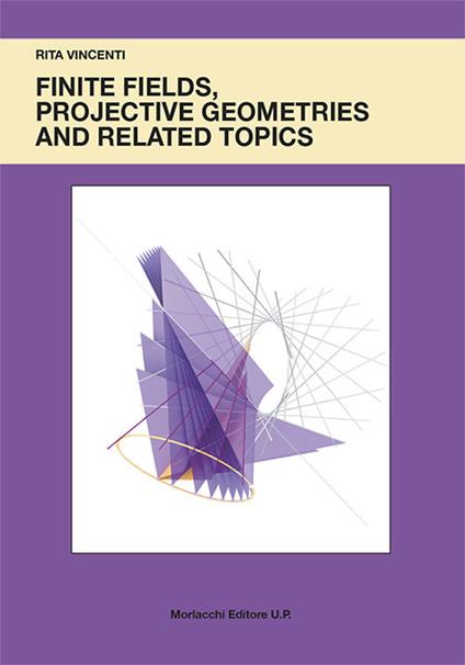 Finite fields, projective geometries and related topics - Rita Vincenti - copertina