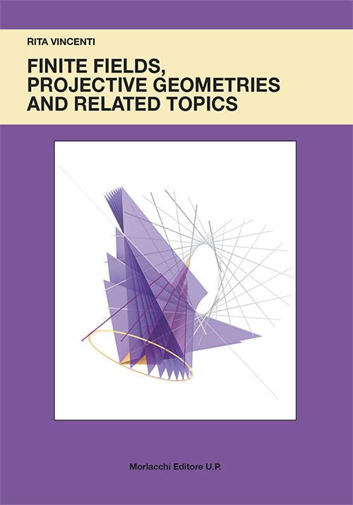 Finite fields, projective geometries and related topics - Rita Vincenti - copertina
