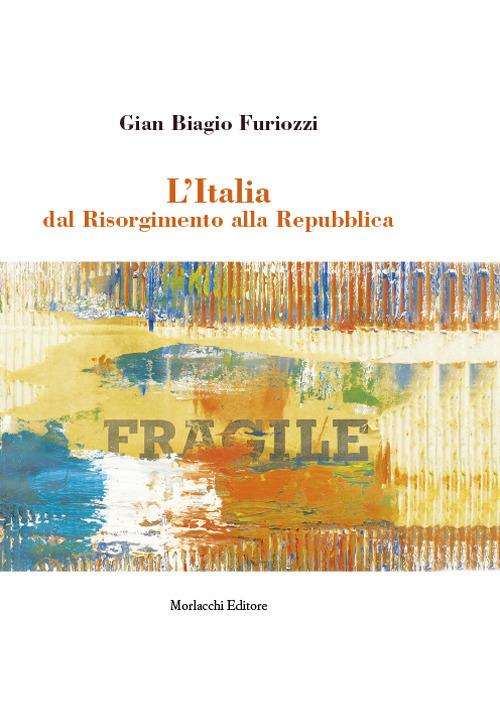 L' Italia dal Risorgimento alla Repubblica - Gian Biagio Furiozzi - copertina