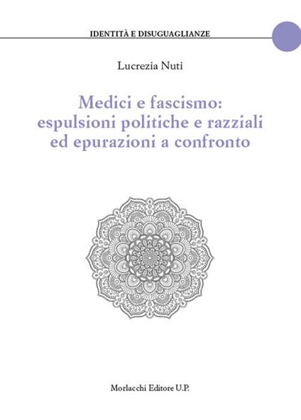 Medici e fascismo: espulsioni politiche e razziali ed epurazioni a confronto - Lucrezia Nuti - copertina