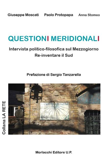 Questioni meridionali. Intervista politico-filosofica sul Mezzogiorno. Re-inventare il Sud - Giuseppe Moscati,Paolo Protopapa,Anna Stomeo - copertina