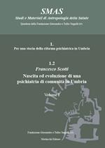 Per una storia della riforma psichiatrica in Umbria. Vol. 1.2: Nascita ed evoluzione di una psichiatria di comunità in Umbria.